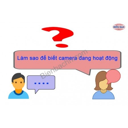 [Hỏi & Đáp] Làm sao để biết camera đang hoạt động ?